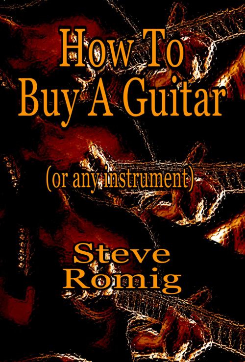 Cover of the book How To Buy A Guitar (or any instrument) by Steve Romig, Steve Romig