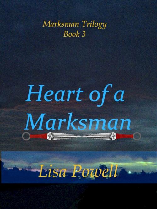 Cover of the book Heart of a Marksman, Marksman Trilogy Book 3 by Lisa Powell, Lisa Powell