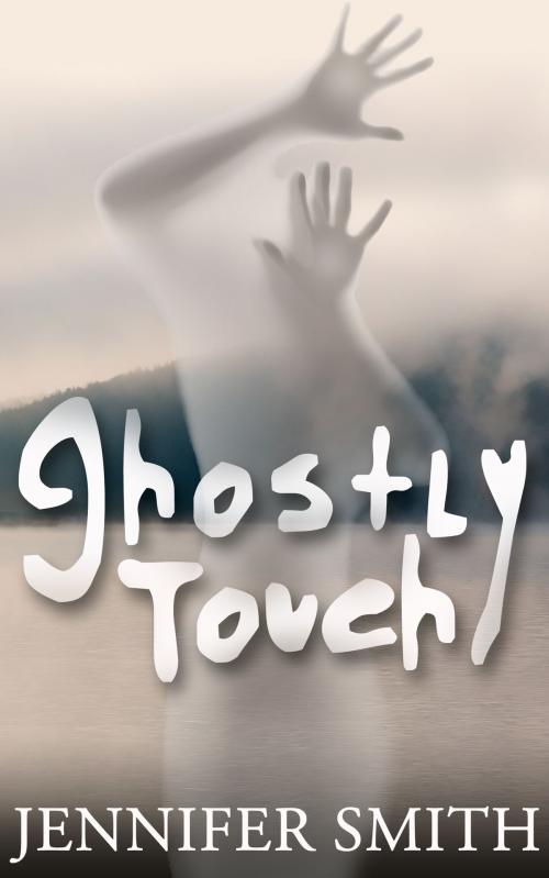 Cover of the book Ghostly Touch by Jennifer Smith, Shh Publishing