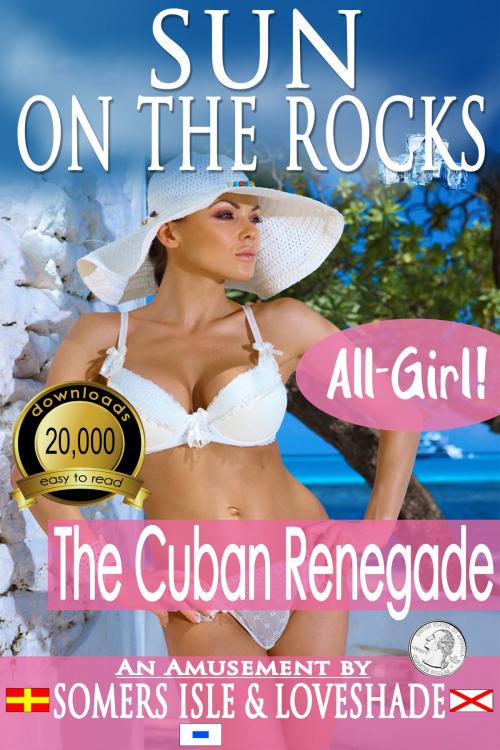 Cover of the book Sun on the Rocks: The Cuban Renegade by Somers Isle & Loveshade, Somers Isle & Loveshade