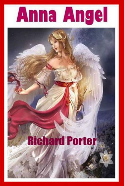 Cover of the book Anna Angel: A Short Story by Richard Porter, Richard Porter