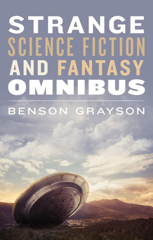 Cover of the book Strange Science Fiction and Fantasy Omnibus by Benson Grayson, Benson Grayson
