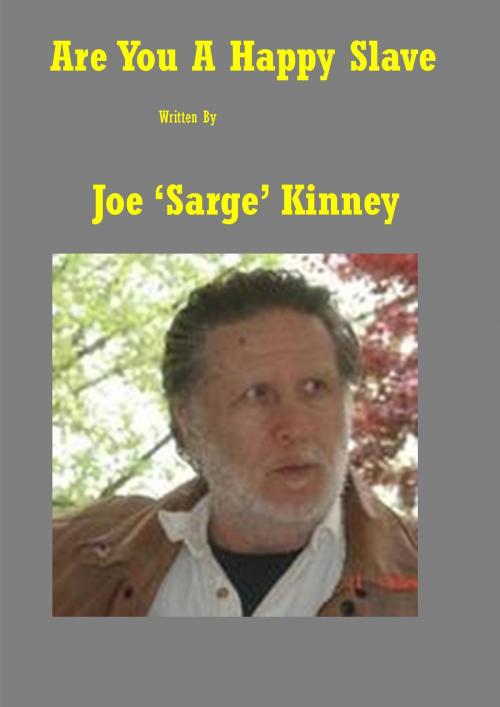 Cover of the book Are You A Happy Slave by Joe Sarge Kinney, Joe Sarge Kinney