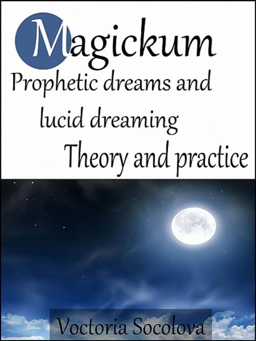 Cover of the book Magickum Prophetic dreams and lucid dreaming by Victoria Socolova, Victoria Socolova