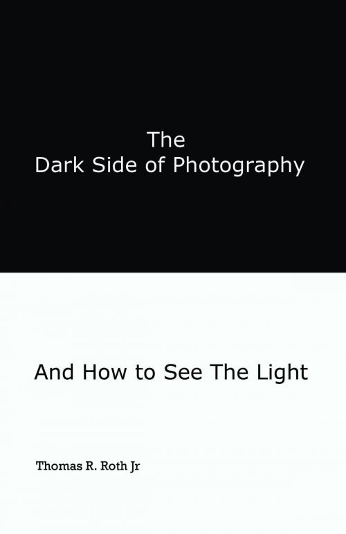 Cover of the book The Dark Side of Photography by Thomas Roth, Thomas Roth