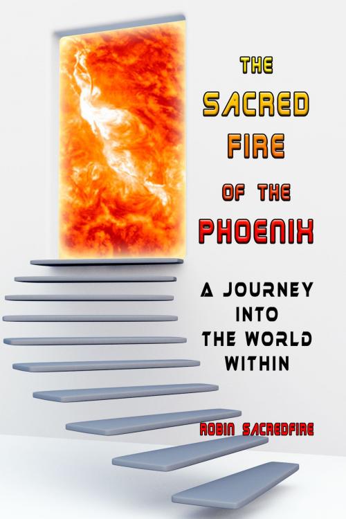 Cover of the book The Sacred Fire of the Phoenix: A Journey into the World Within by Robin Sacredfire, 22 Lions Bookstore