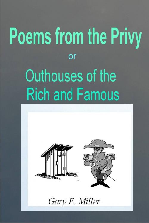 Cover of the book Poems From the Privy: or Outhouses of the Rich and Famous by Gary Miller, Gary Miller