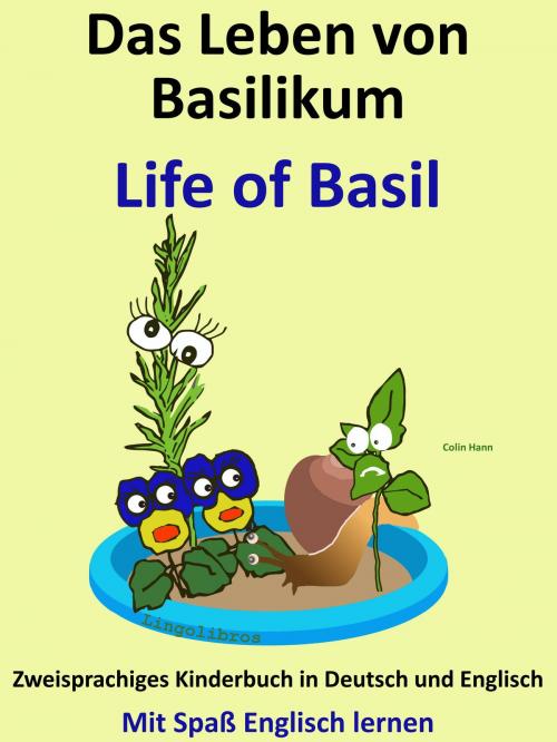 Cover of the book Das Leben von Basilikum: Life of Basil. Zweisprachiges Kinderbuch in Deutsch und Englisch. Mit Spaß Englisch lernen by Colin Hann, LingoLibros