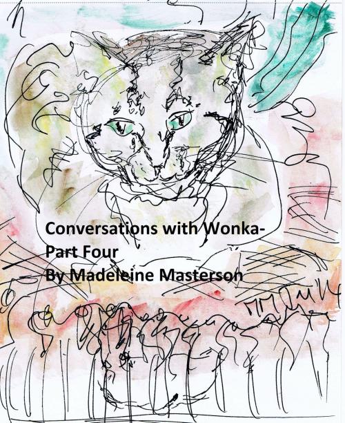 Cover of the book Conversations with Wonka: Part Four by Madeleine Masterson, Madeleine Masterson