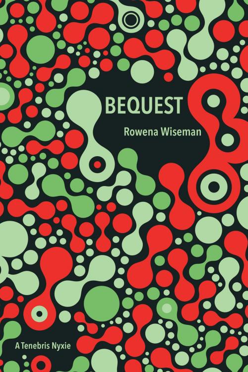 Cover of the book Bequest by Rowena Wiseman, Tenebris Books