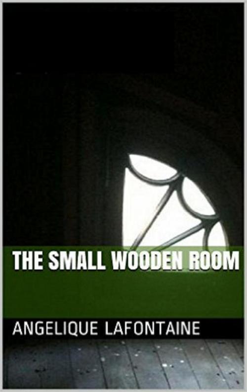 Cover of the book The Small Wooden Room by Angelique LaFontaine, Angelique LaFontaine