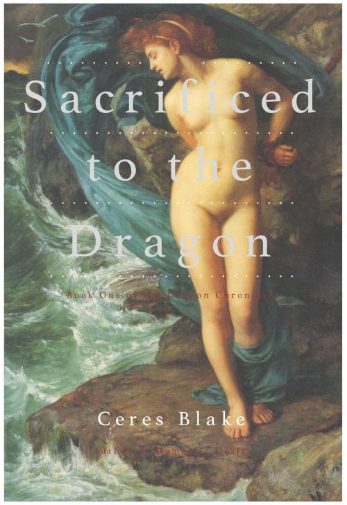 Cover of the book Sacrificed to the Dragon by Ceres Blake, Ceres Blake