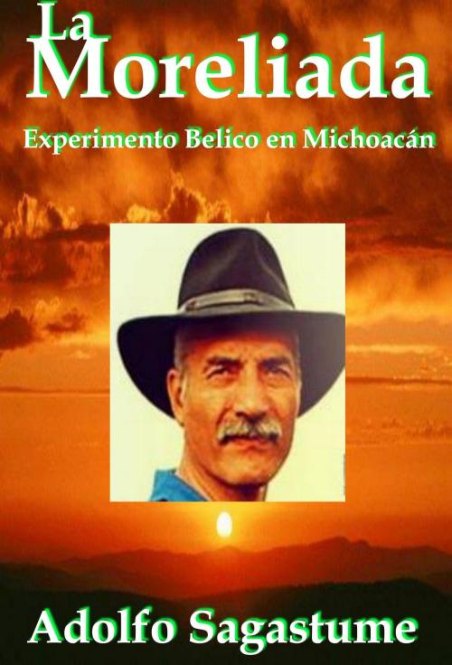 Cover of the book La Moreliada: Experimento Bélico en Michoacán by Adolfo Sagastume, Adolfo Sagastume
