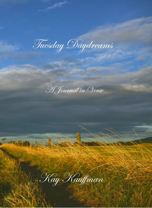 Cover of the book Tuesday Daydreams: A Journal in Verse by Kay Kauffman, Kay Kauffman
