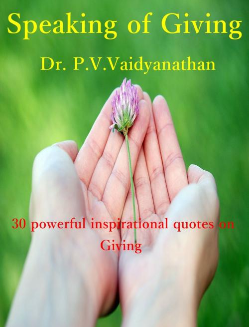 Cover of the book Speaking of Giving by Dr. P. V. Vaidyanathan, Dr. P. V. Vaidyanathan