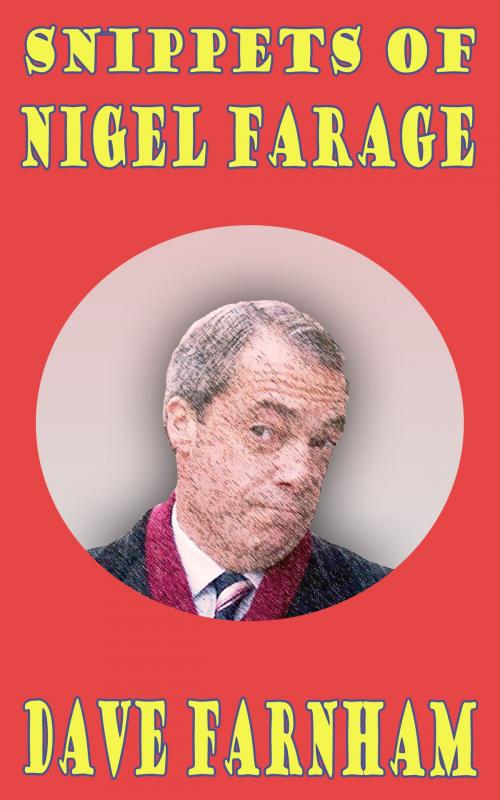 Cover of the book Snippets of Nigel Farage by Dave Farnham, MTB