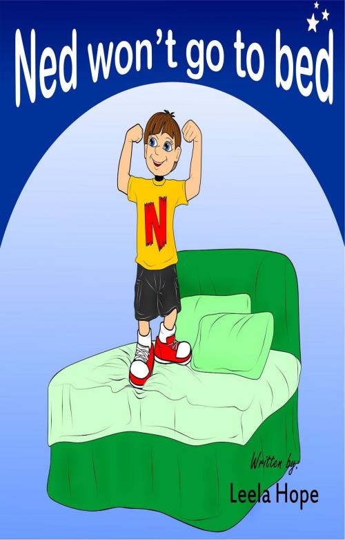 Cover of the book Ned Won't go to bed by Leela Hope, Leela Hope