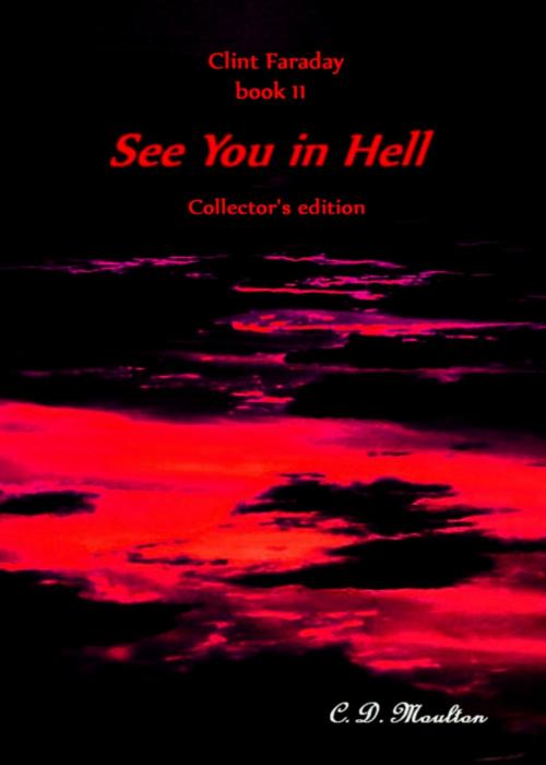 Cover of the book Clint Faraday Book 11: See You in Hell Collector's Edition by CD Moulton, CD Moulton