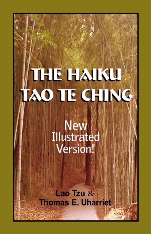 Cover of the book The Haiku Tao Te Ching: Illustrated Version by Thomas E. Uharriet, Thomas E. Uharriet