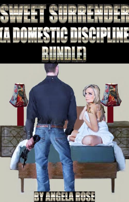 Cover of the book Sweet Surrender (A Domestic Discipline Bundle) by Angela Rose, Angela Rose