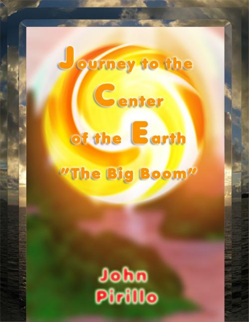 Cover of the book Journey to the Center of the Earth, The Big Boom by John Pirillo, John Pirillo