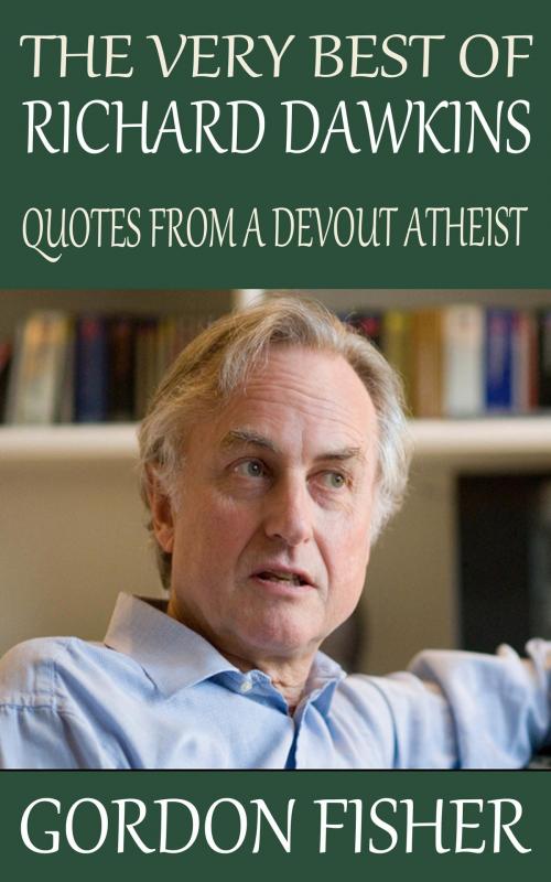 Cover of the book The Very Best of Richard Dawkins: Quotes from a Devout Atheist by Gordon Fisher, Ben Berger