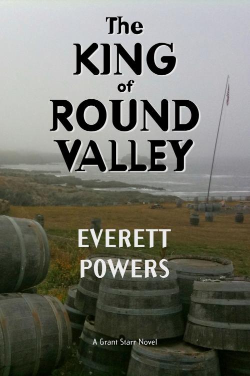 Cover of the book The King of Round Valley by Everett Powers, Everett Powers