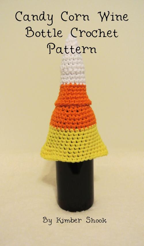 Cover of the book Candy Corn Wine Bottle Cozy Crochet Pattern by Kimber Shook, Kimber Shook