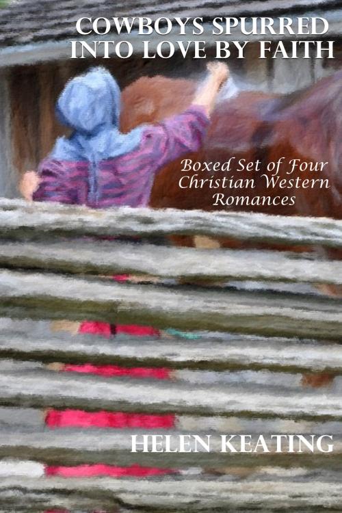 Cover of the book Cowboys Spurred Into Love By Faith (Boxed Set of Four Christian Western Romances) by Helen Keating, Susan Hart