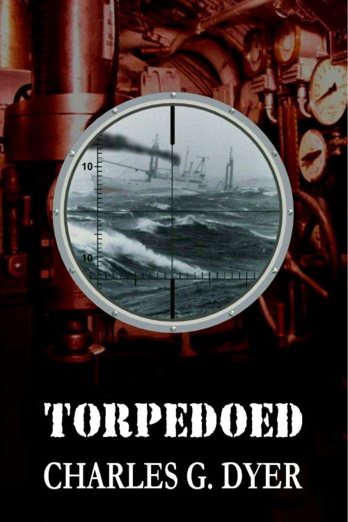 Cover of the book Torpedoed by Charles G. Dyer, Charles G. Dyer