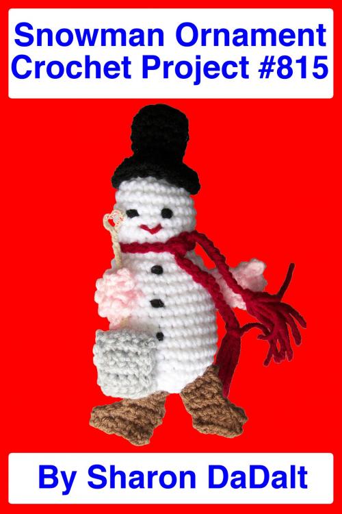 Cover of the book Snowman Ornament Crochet Project #815 by Sharon DaDalt, Sharon DaDalt