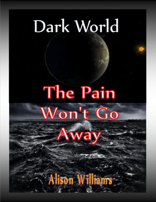 Cover of the book Dark World: The Pain Won't Go Away by Alison Williams, Alison Williams