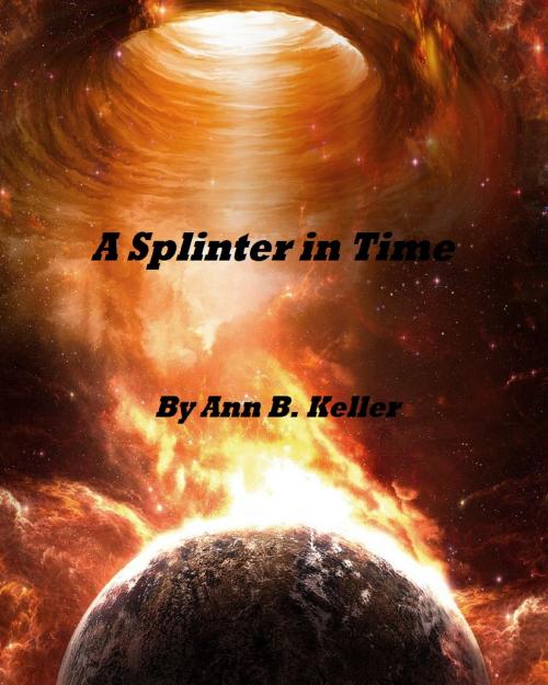 Cover of the book A Splinter in Time by Ann B. Keller, Ann B. Keller