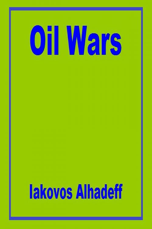 Cover of the book Oil Wars by Iakovos Alhadeff, Iakovos Alhadeff