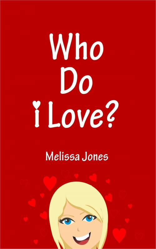 Cover of the book Who Do I Love? by Melissa Jones, Shh Publishing