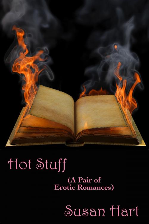 Cover of the book Hot Stuff: A Pair of Erotic Romances by Susan Hart, Susan Hart