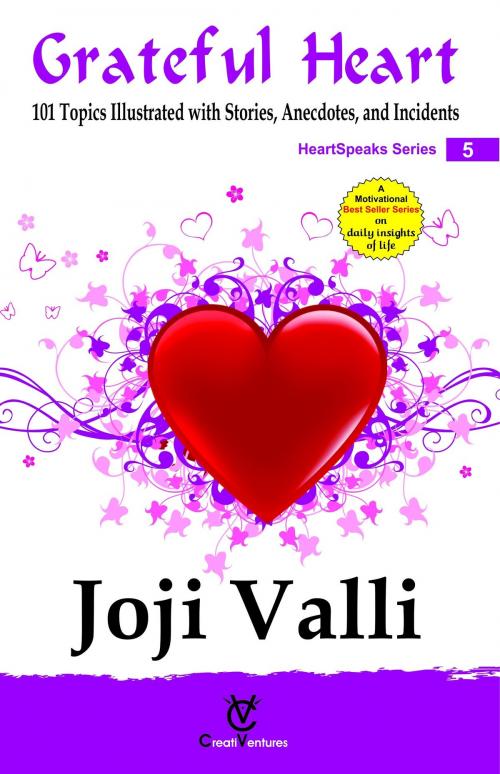 Cover of the book Grateful Heart: HeartSpeaks Series - 5 (101 topics illustrated with Stories, Anecdotes, and Incidents) by Dr. Joji Valli, CreatiVentures