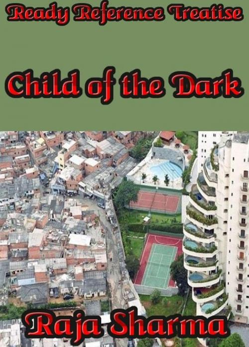 Cover of the book Ready Reference Treatise: Child of the Dark by Raja Sharma, Raja Sharma