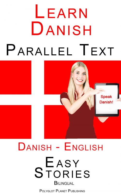 Cover of the book Learn Danish - Parallel Text - Easy Stories (Danish - English) Bilingual by Polyglot Planet Publishing, Polyglot Planet Publishing
