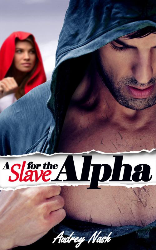 Cover of the book A Slave for the Alpha (Werewolf Erotic Romance) by Audrey Nash, Audrey Nash