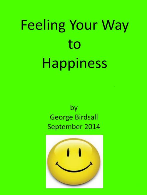Cover of the book Feeling Your Way to Happiness by George Birdsall, George Birdsall