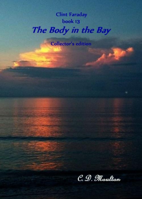 Cover of the book Clint Faraday Book 13: The Body in the Bay Collector's Edition by CD Moulton, CD Moulton