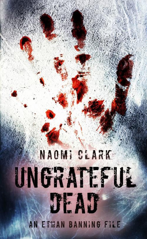 Cover of the book Ungrateful Dead: An Ethan Banning File by Naomi Clark, Naomi Clark