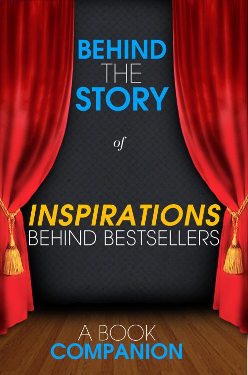 Cover of the book Inspirations Behind Bestsellers: The Fault in Our Stars, The Graveyard Book, Sarah's Key - Behind the Story (Backstage Pass to Novels) by Behind the Story, Behind the Story