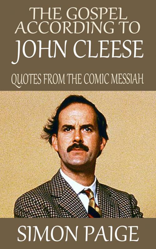 Cover of the book The Gospel According to John Cleese: Quotes from The Comic Messiah by Simon Paige, Ben Berger