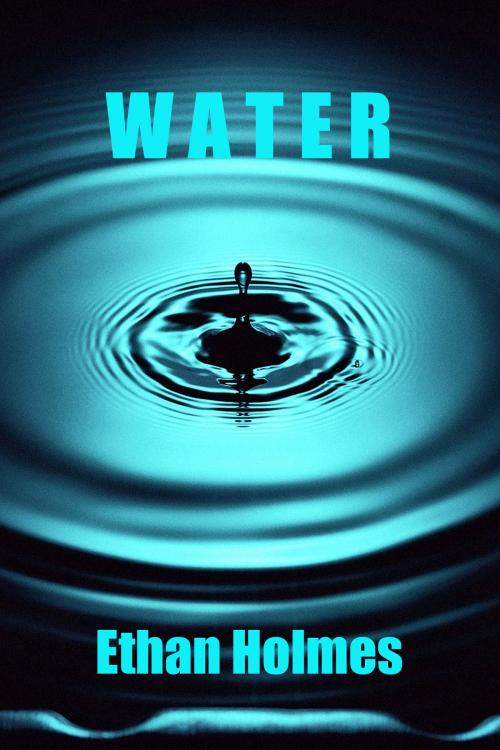 Cover of the book Water by Ethan Holmes, Ethan Holmes