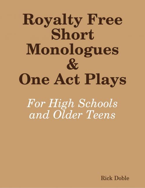 Cover of the book Royalty Free Short Monologues & One Act Plays: For High Schools and Older Teens by Rick Doble, Lulu.com