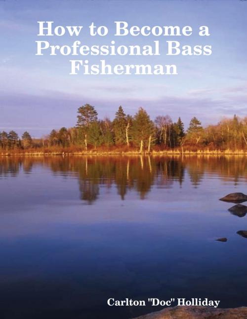 Cover of the book How to Become a Professional Bass Fisherman by Carlton "Doc" Holliday, Lulu.com
