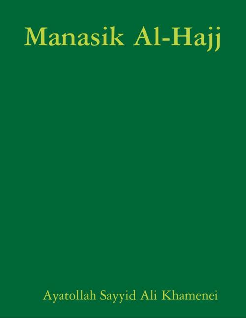 Cover of the book Manasik Al-Hajj by Ayatollah Sayyid Ali Khamenei, Lulu.com