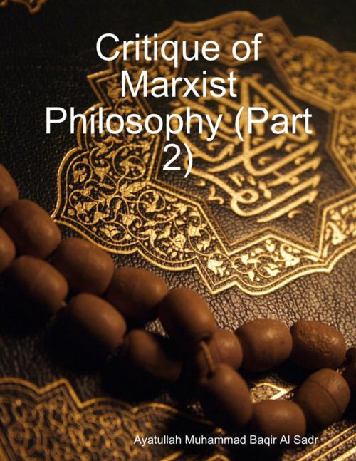 Cover of the book Critique of Marxist Philosophy (Part 2) by Ayatullah Muhammad Baqir Al Sadr, Lulu.com